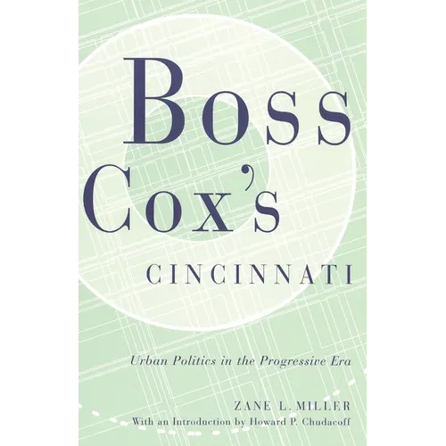 Boss Cox's Cincinnati: Urban Politics in the Progressive Era - Paperback