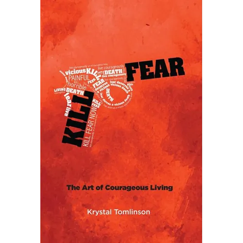 Kill Fear: The Art of Courageous Living