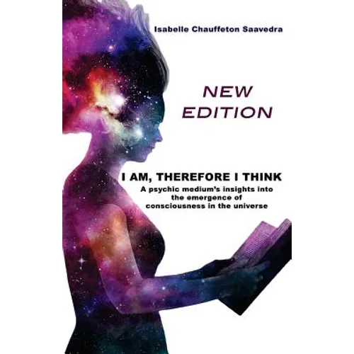 I am, therefore I think - New Edition: A psychic medium's insight into the emergence of consciousness in the universe - Paperback