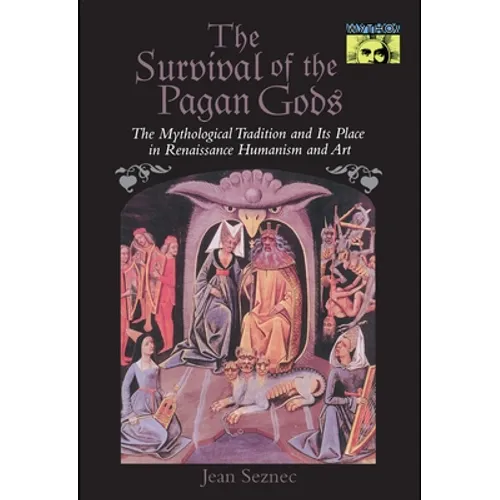 The Survival of the Pagan Gods: The Mythological Tradition and Its Place in Renaissance Humanism and Art