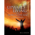 Upward Living in a World Gone Mad