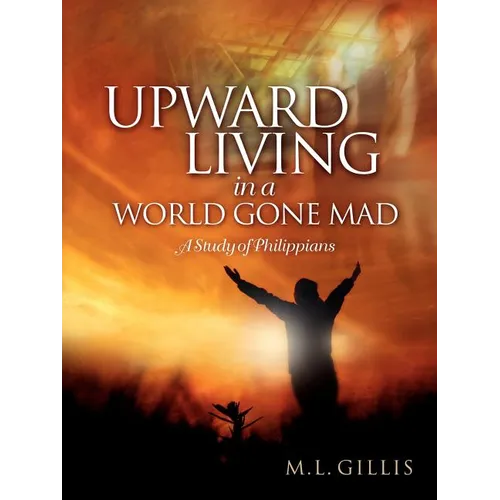 Upward Living in a World Gone Mad - Paperback