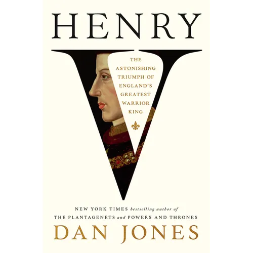 Henry V: The Astonishing Triumph of England's Greatest Warrior King - Hardcover