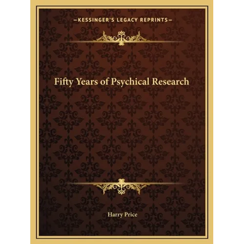 Fifty Years of Psychical Research - Paperback