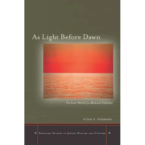 As Light Before Dawn: The Inner World of a Medieval Kabbalist - Hardcover
