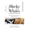 Blacks and Whites in Christian America: How Racial Discrimination Shapes Religious Convictions