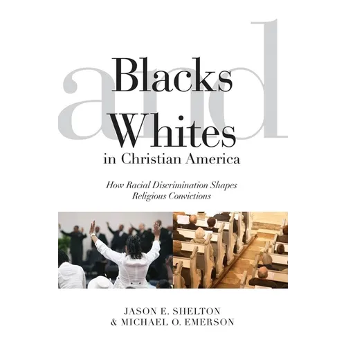 Blacks and Whites in Christian America: How Racial Discrimination Shapes Religious Convictions