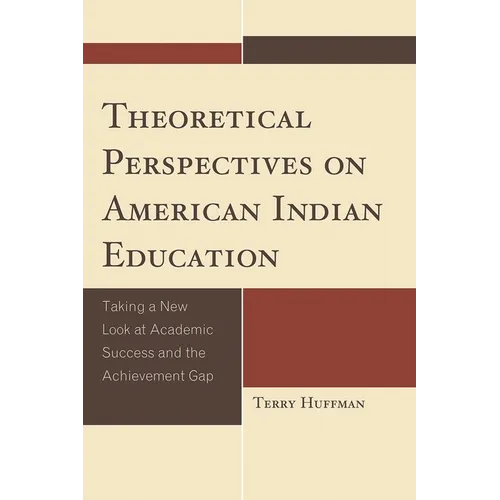 Theoretical Perspectives on American Indian Education: Taking a New Look at Academic Success and the Achievement Gap - Hardcover