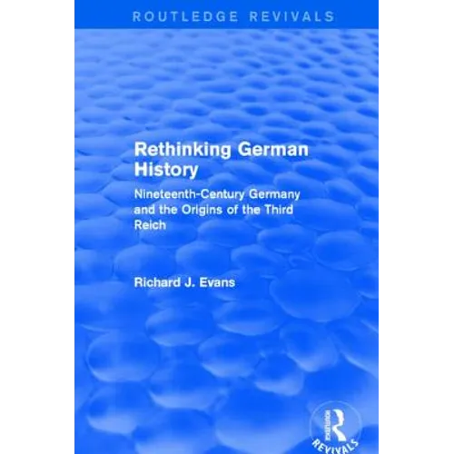 Rethinking German History (Routledge Revivals): Nineteenth-Century Germany and the Origins of the Third Reich - Paperback