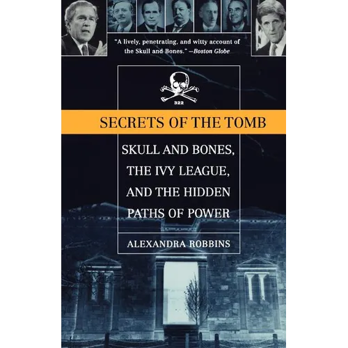 Secrets of the Tomb: Skull and Bones, the Ivy League, and the Hidden Paths of Power - Paperback