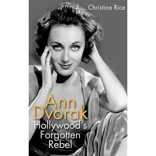 Ann Dvorak: Hollywood's Forgotten Rebel - Hardcover