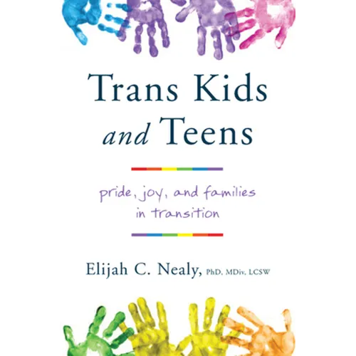 Trans Kids and Teens: Pride, Joy, and Families in Transition - Paperback