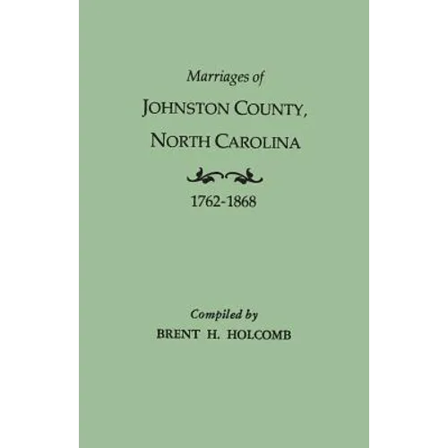 Marriages of Johnston County, North Carolina, 1762-1868 - Paperback