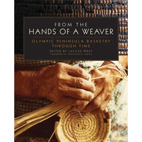 From the Hands of a Weaver: Olympic Peninsula Basketry through Time - Paperback