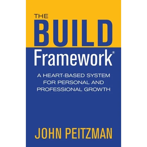 The BUILD Framework: A Heart-Based System for Personal and Professional Growth - Paperback
