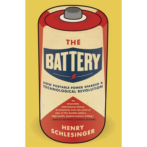 The Battery: How Portable Power Sparked a Technological Revolution