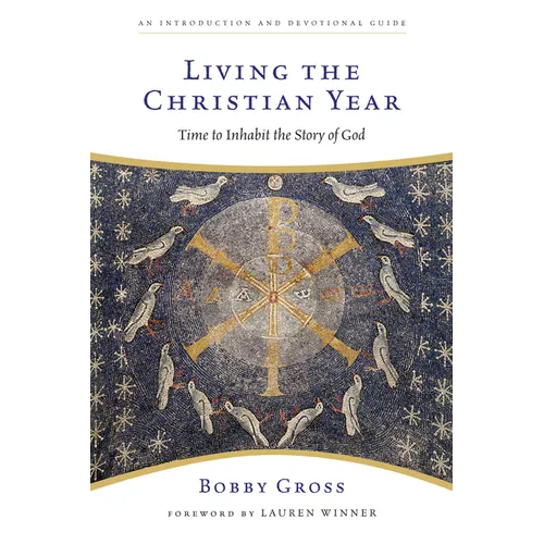 Living the Christian Year: Time to Inhabit the Story of God - Paperback