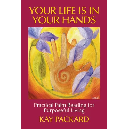 Your Life Is In Your Hands: Practical Palm Reading for Purposeful Living - Paperback