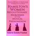 Hamilton's Women: Revolutionary Heroines of the Musical Phenomenon