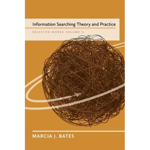 Information Searching Theory and Practice: Selected Works of Marcia J. Bates, Volume II - Paperback