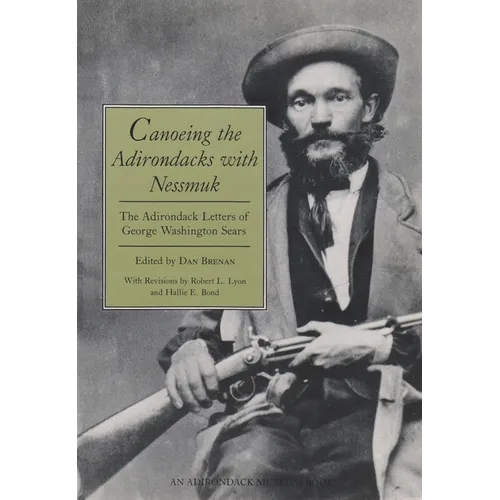 Canoeing the Adirondacks with Nessmuk: The Adirondack Letters of George Washington Sears - Paperback