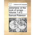 Joineriana: Or the Book of Scraps. ... Volume 1 of 2
