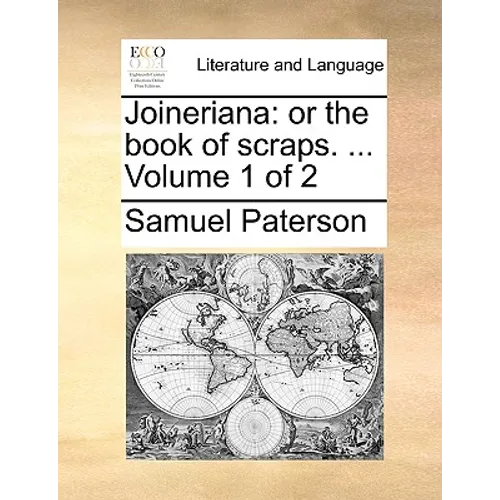 Joineriana: Or the Book of Scraps. ... Volume 1 of 2