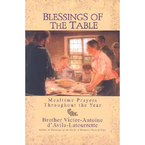 Blessings of the Table: Mealtime Prayers Throughout the Year - Paperback