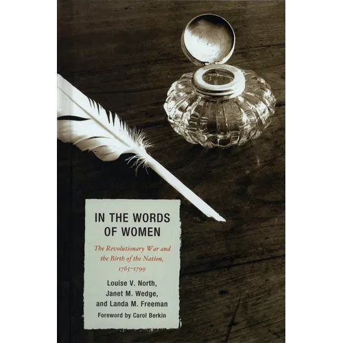 In the Words of Women: The Revolutionary War and the Birth of the Nation, 1765 - 1799 - Paperback