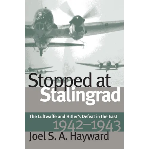 Stopped at Stalingrad: The Luftwaffe and Hitler's Defeat in the East, 1942-1943 - Paperback