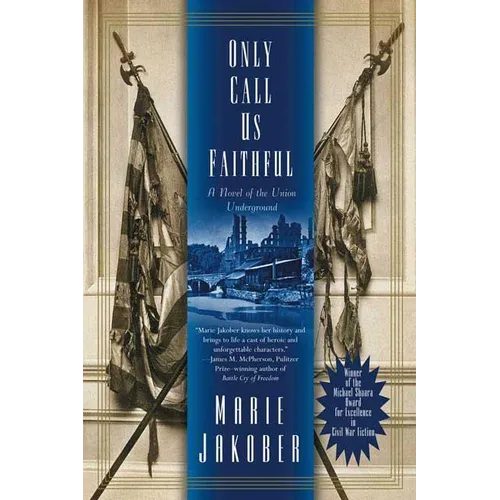 Only Call Us Faithful: A Novel of the Union Underground - Paperback