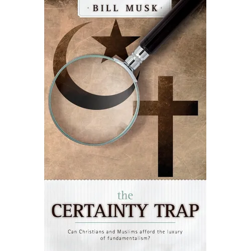 The Certainty Trap: Can Christians and Muslims Afford the Luxury of Fundamentalism? - Paperback