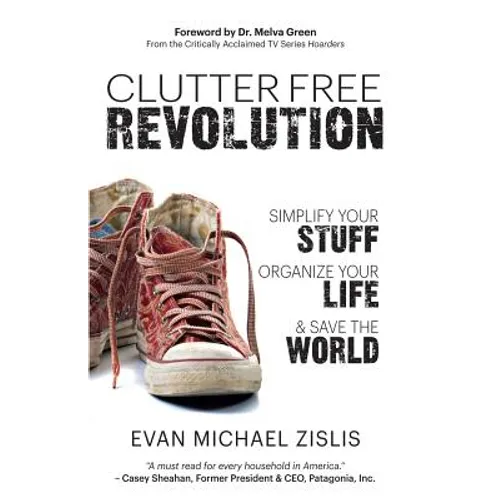 ClutterFree Revolution: Simplify Your Stuff, Organize Your Life & Save the World - Paperback