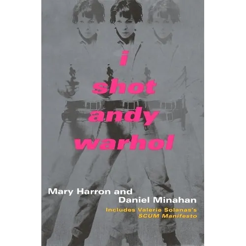 I Shot Andy Warhol: Includes Valerie Solanas's Scum Manifesto - Paperback
