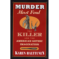 Murder Most Foul: The Killer and the American Gothic Imagination