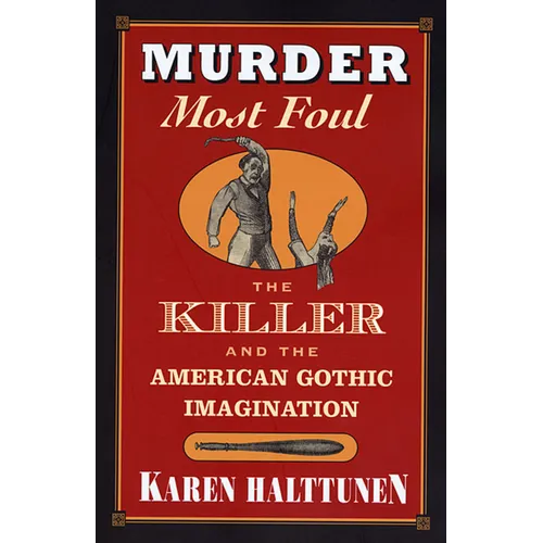 Murder Most Foul: The Killer and the American Gothic Imagination