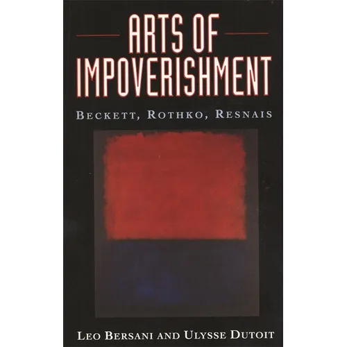 Arts of Impoverishment: Beckett, Rothko, Resnais