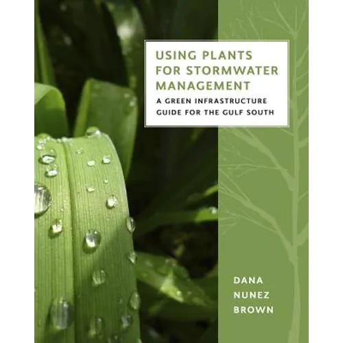 Using Plants for Stormwater Management: A Green Infrastructure Guide for the Gulf South