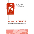 Michel de Certeau: Interpretation and Its Other