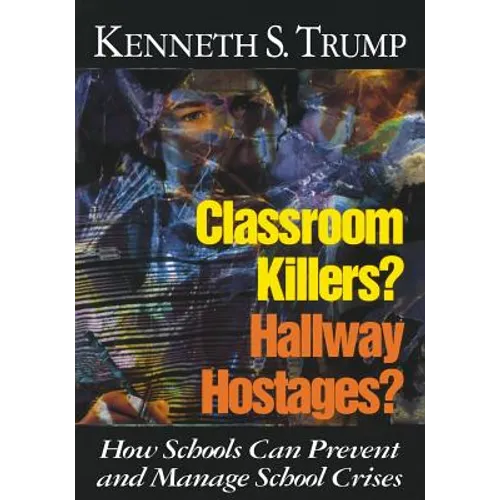 Classroom Killers? Hallway Hostages?: How Schools Can Prevent and Manage School Crises - Paperback
