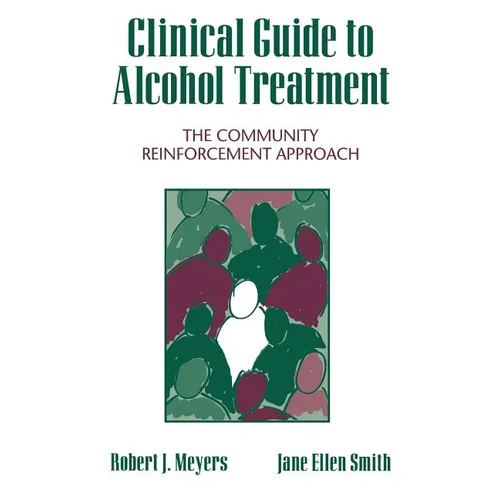 Clinical Guide to Alcohol Treatment: The Community Reinforcement Approach