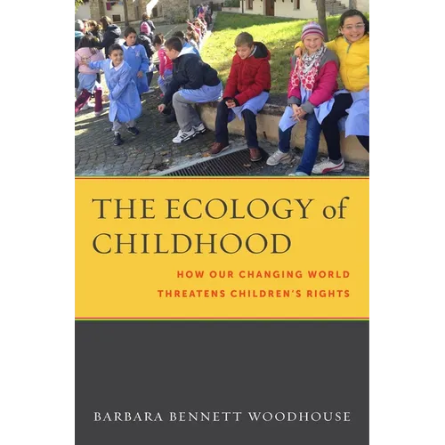 The Ecology of Childhood: How Our Changing World Threatens Children's Rights