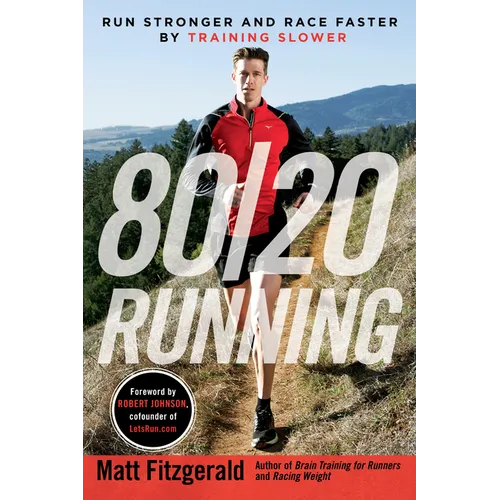80/20 Running: Run Stronger and Race Faster by Training Slower - Paperback