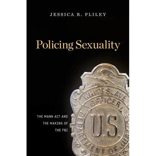 Policing Sexuality: The Mann ACT and the Making of the FBI