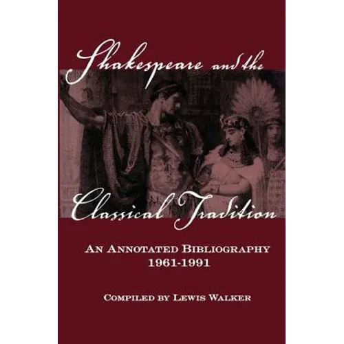 Shakespeare and the Classical Tradition: An Annotated Bibliography, 1961-1991 - Paperback