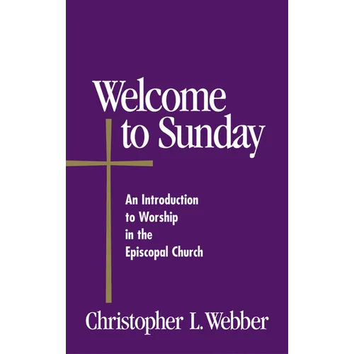 Welcome to Sunday: An Introduction to Worship in the Episcopal Church - Paperback