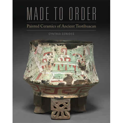 Made to Order: Painted Ceramics of Ancient Teotihuacan - Hardcover