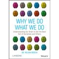 Why We Do What We Do: Understanding Our Brain to Get the Best Out of Ourselves and Others