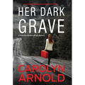 Her Dark Grave: A completely gripping bone-chilling crime thriller