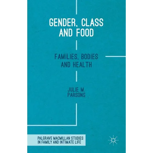 Gender, Class and Food: Families, Bodies and Health